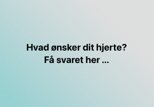 Hvad ønsker dit hjerte?