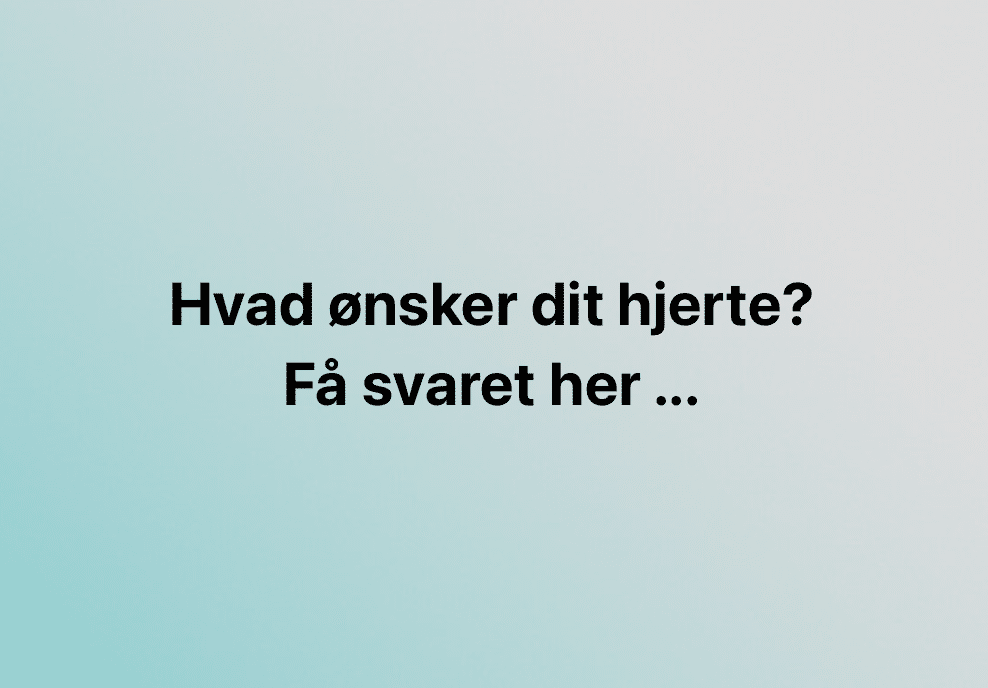 Hvad ønsker dit hjerte?